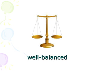 well-balanced 