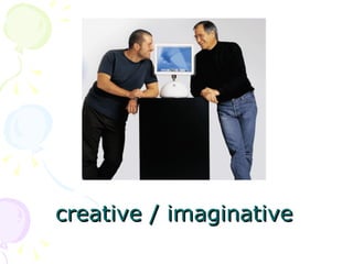 creative / imaginative 