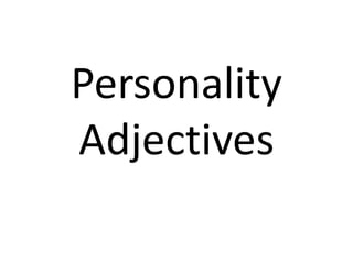 Personality
Adjectives
 