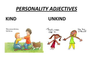 PERSONALITY ADJECTIVES
KIND

UNKIND

 