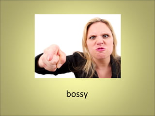 bossy

 