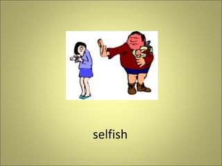 selfish

 
