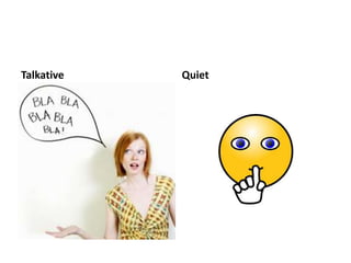 Talkative Quiet 
