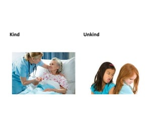 Kind Unkind 
 