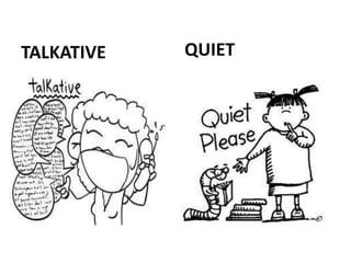 TALKATIVE QUIET
 