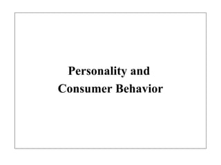 Personality and
Consumer Behavior
 