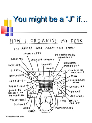 You might be a “J” if…
 