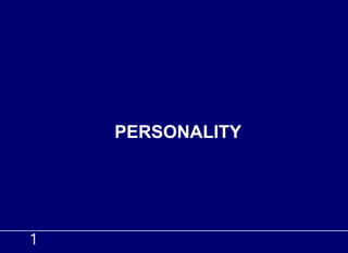 1
PERSONALITY
 