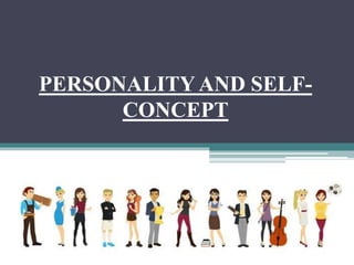 PERSONALITY AND SELF-
CONCEPT
 