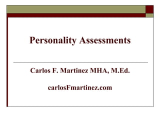 Personality Assessments


Carlos F. Martinez MHA, M.Ed.

     carlosFmartinez.com
 