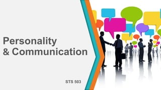 Personality
& Communication
STS 503
 