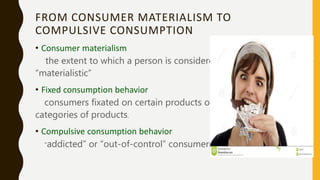 CONSUMER ETHNOCENTRISM
• Ethnocentrism consumers feel it is
wrong to purchase foreign-made
products.
• They can be targete...