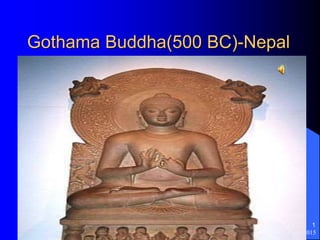 9/27/2015
1
Gothama Buddha(500 BC)-Nepal
 