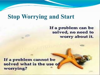 Stop Worrying and Start
Living
 