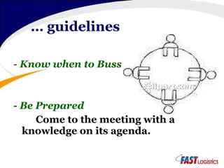 …  guidelines - Know when to Buss - Be Prepared Come to the meeting with a knowledge on its agenda. 