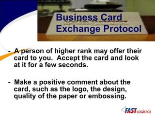 -  A person of higher rank may offer their card to you.  Accept the card and look at it for a few seconds.  -  Make a positive comment about the card, such as the logo, the design, quality of the paper or embossing. Business Card Exchange Protocol 