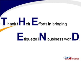 T hank   t H eir   E fforts   in bringing   E tiquette   i N   business   worl D .  