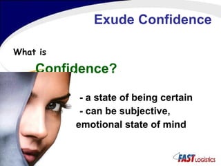 Exude Confidence What is   Confidence? - a state of being certain  - can be subjective, emotional state of mind 