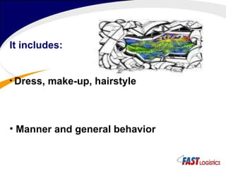 It includes: Dress, make-up, hairstyle Manner and general behavior 