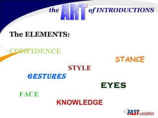 the  of INTRODUCTIONS The ELEMENTS: CONFIDENCE  STANCE STYLE GESTURES EYES FACE KNOWLEDGE ART 