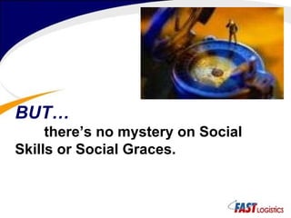 BUT… there’s no mystery on Social Skills or Social Graces. 