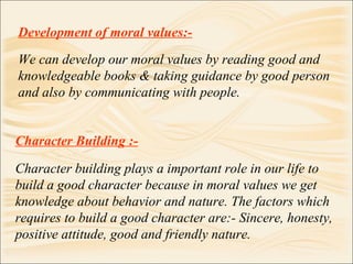 Character Building :- Character building plays a important role in our life to build a good character because in moral val...