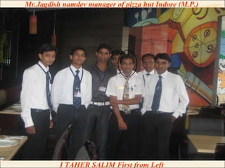Mr.Jagdish namdev manager of pizza hut Indore (M.P.)  I TAHER SALIM First from Left  