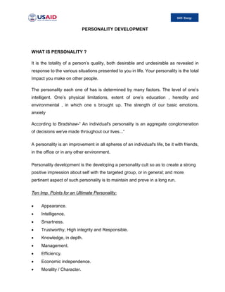 PERSONALITY DEVELOPMENT




WHAT IS PERSONALITY ?

It is the totality of a person’s quality, both desirable and undesirabl...