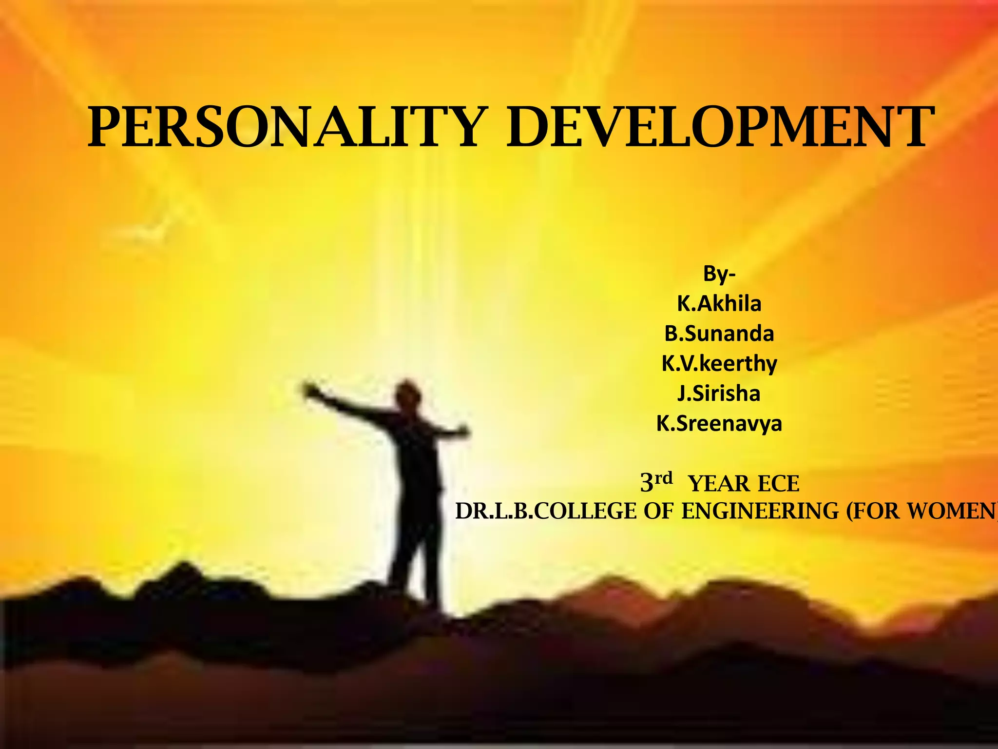 PERSONALITY DEVELOPMENT
By-
K.Akhila
B.Sunanda
K.V.keerthy
J.Sirisha
K.Sreenavya
3rd YEAR ECE
DR.L.B.COLLEGE OF ENGINEERING (FOR WOMEN)