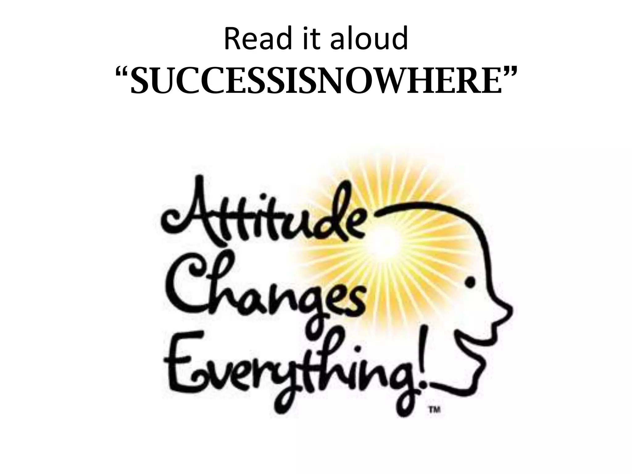 Read it aloud
“SUCCESSISNOWHERE”