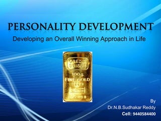 Developing an Overall Winning Approach in Life

By
Dr.N.B.Sudhakar Reddy
Cell: 9440584400

 