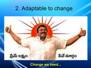 2. Adaptable to change

Change we need...

 