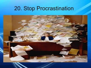 20. Stop Procrastination

 