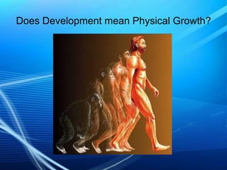 Does Development mean Physical Growth?

 