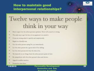 How to maintain good
interpersonal relationships?
25Personality Development
Vestechno and Edu
1/6/2015
 