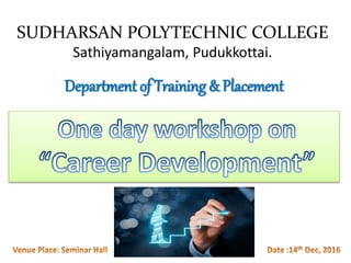 SUDHARSAN POLYTECHNIC COLLEGE
Sathiyamangalam, Pudukkottai.
Department of Training & Placement
 