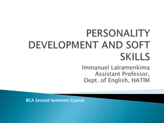 Immanuel Lalramenkima
Assistant Professor,
Dept. of English, HATIM
BCA Second Semester Course
 