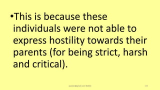 •This is because these
individuals were not able to
express hostility towards their
parents (for being strict, harsh
and critical).
asareor@gmail.com ©2022 159
 