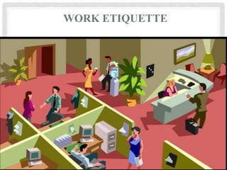 WORK ETIQUETTE
 