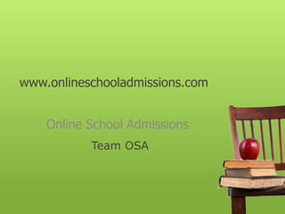 www.onlineschooladmissions.com Online School Admissions Team OSA 