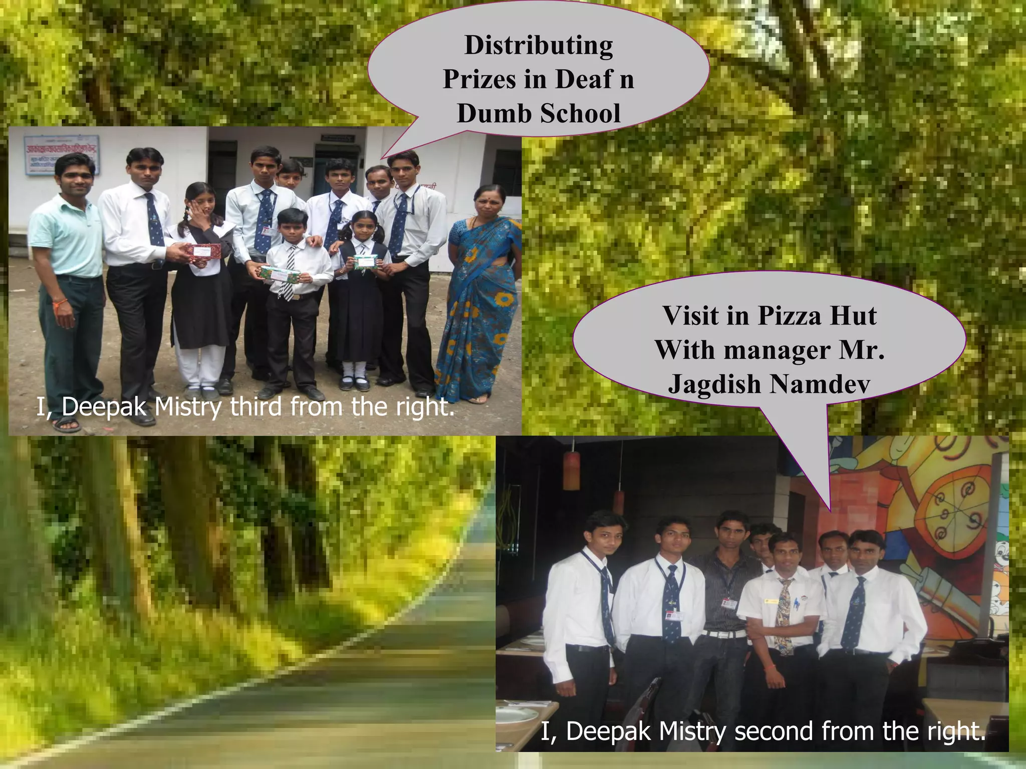 Distributing Prizes in Deaf n Dumb School Visit in Pizza Hut With manager Mr. Jagdish Namdev I, Deepak Mistry second from the right. I, Deepak Mistry third from the right. 