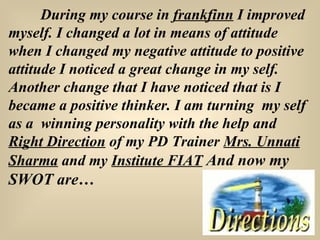 During my course in  frankfinn  I improved myself.   I changed a lot in means of attitude when I changed my negative attit...