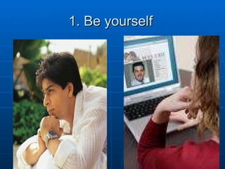 1. Be yourself  