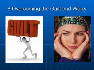 8.Overcoming the Guilt and Worry 