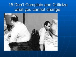 15 Don’t Complain and Criticize what you cannot change  