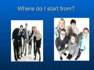 Where do I start from?  