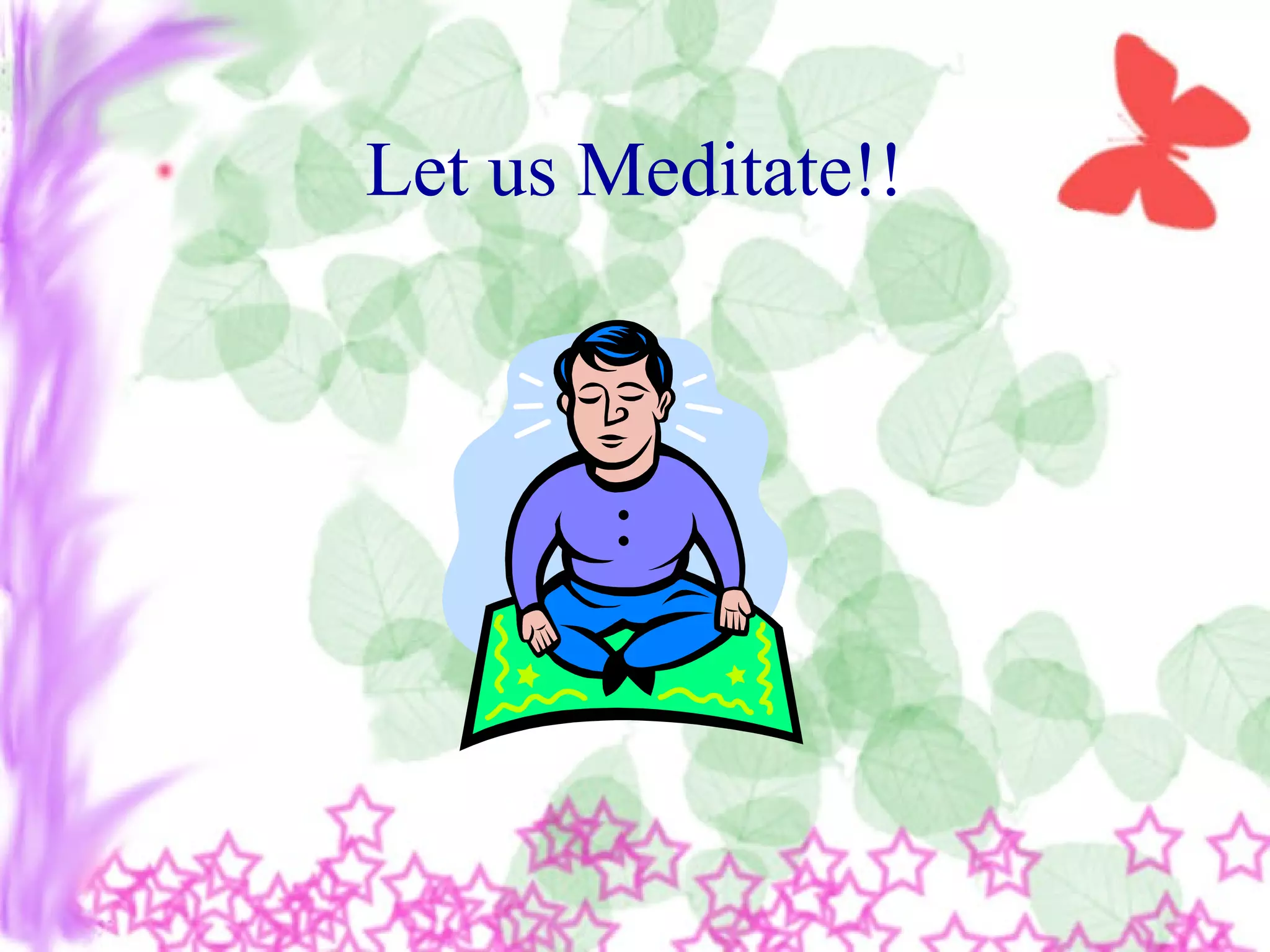 Let us Meditate!!
 