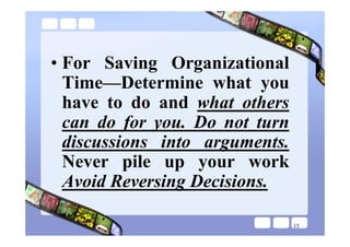 • For Saving Organizational
  Time—Determine what you
  have to do and what others
  can do for you. Do not turn
  discuss...