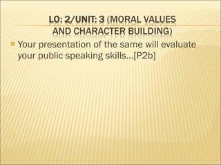 Your presentation of the same will evaluate your public speaking skills…[P2b] 