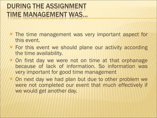 <ul><li>The time management was very important aspect for this event. </li></ul><ul><li>For this event we should plane our...